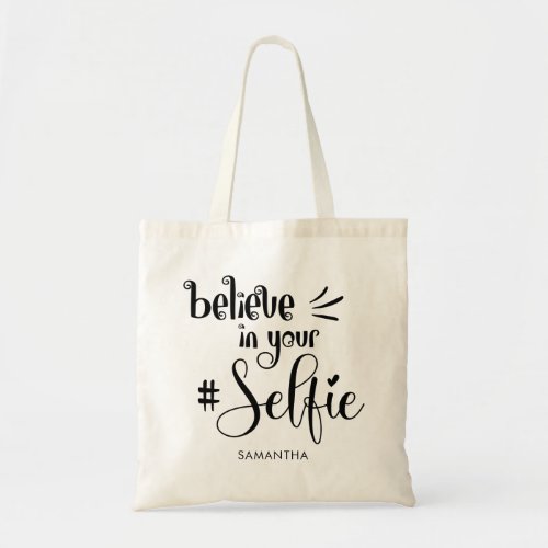 Believe in Your Selfie Fun Motivational Name Tote Bag