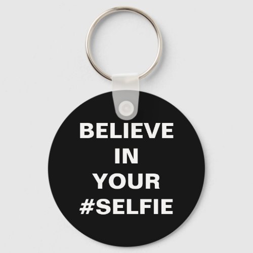 Believe In Your Selfie Funny Keychain