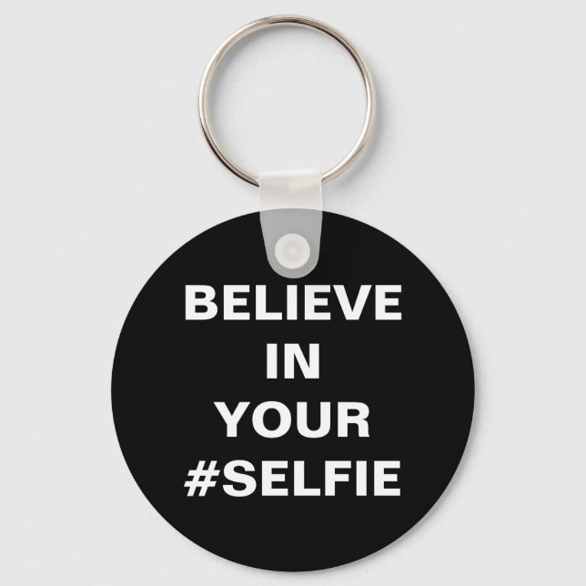Believe In Your #Selfie Funny Keychain (Front)