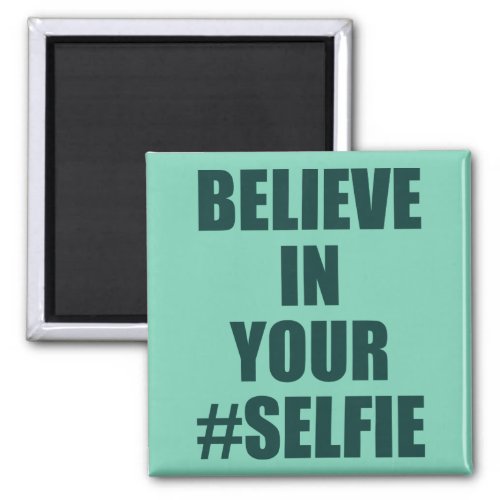 Believe In Your Selfie Funny Novelty Magnet