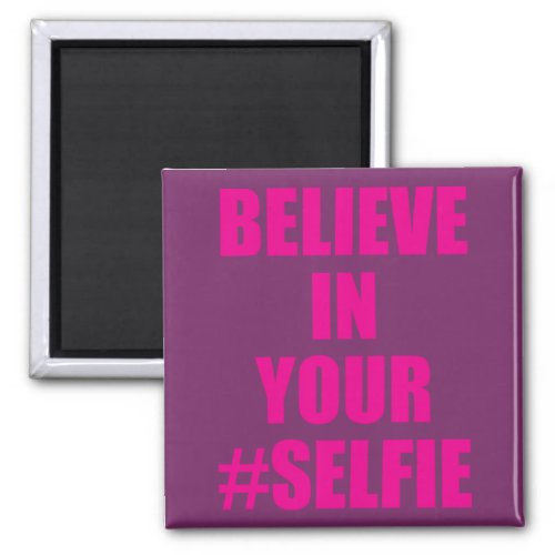 Believe In Your Selfie Funny Novelty Magnet