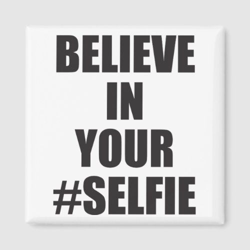 Believe In Your Selfie Funny Novelty Magnet