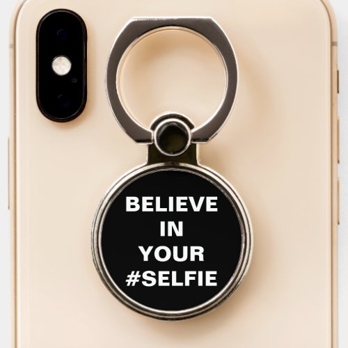 Believe In Your Selfie Funny Phone Ring Stand