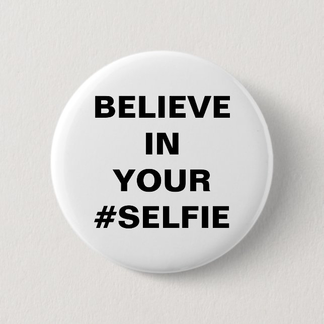 Believe In Your #Selfie Funny Pinback Button (Front)