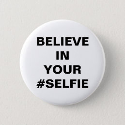 Believe In Your #Selfie Funny Pinback Button
