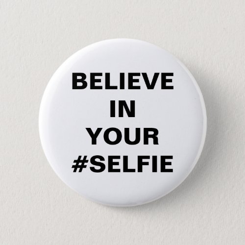 Believe In Your Selfie Funny Pinback Button
