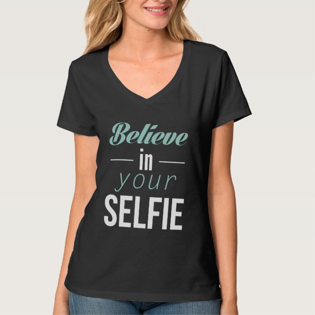 Believe In Your Selfie T-Shirt (Front)