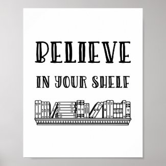 Believe in your shelf poster