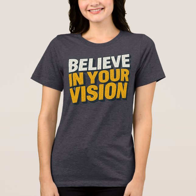 Believe In Your Vision Inspirational Women’s T-Shi Tri-Blend Shirt (Front)