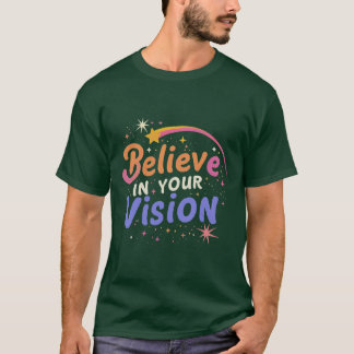 Believe in Your Vision T-Shirt