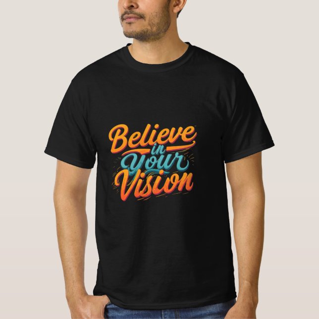 Believe In Your Vision  T-Shirt (Front)