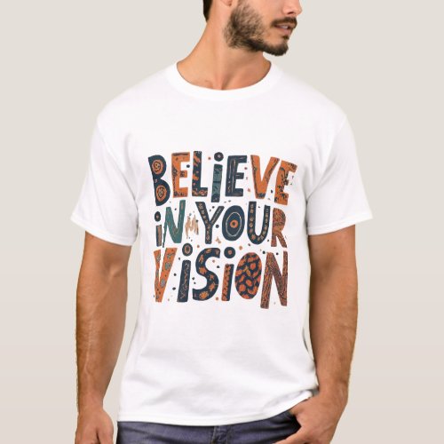 Believe in your vision  T_Shirt