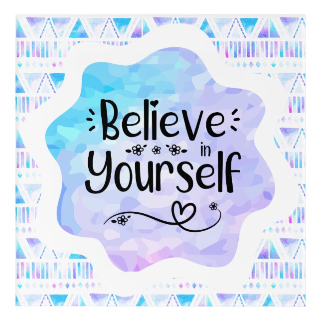 Believe in Yourself Acrylic Print (Front)