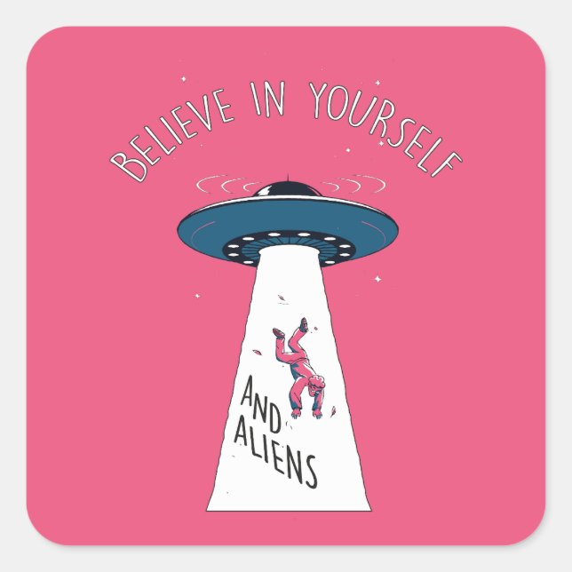 Believe in Yourself and Aliens - Cosmic Abduction Square Sticker (Front)