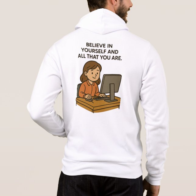 BELIEVE IN YOURSELF AND ALL THAT YOU ARE HOODIE (Back)