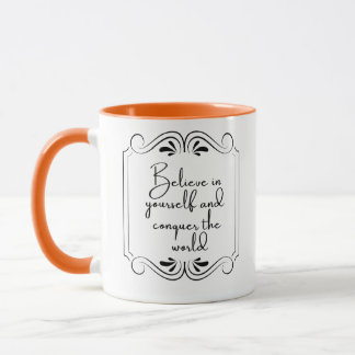 Believe in Yourself and Conquer the World Mug