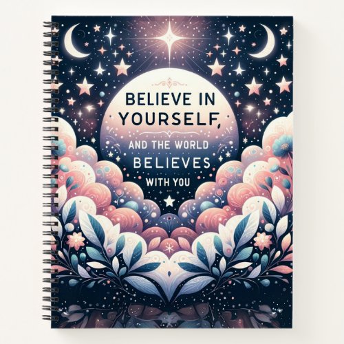 Believe in Yourself and the World Will Notebook