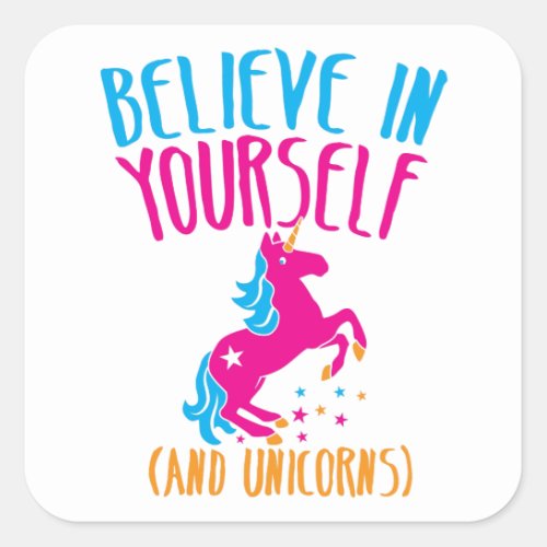 Believe in yourself and unicorns square sticker