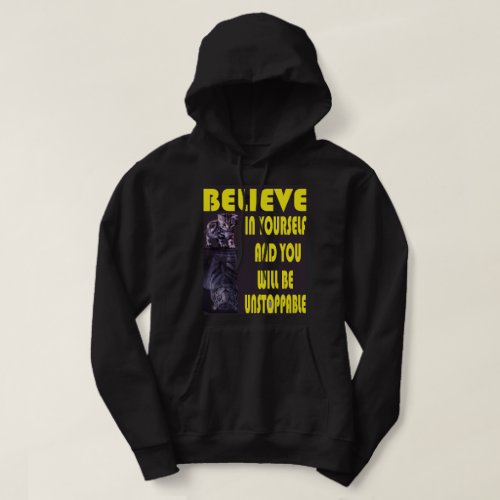 BELIEVE IN YOURSELF AND YOU WIL BE UNSTOPPABLE HAT HOODIE
