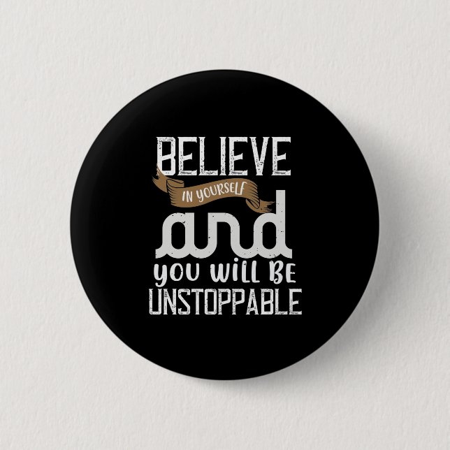 Believe In Yourself And You Will Be Unstoppable Button (Front)
