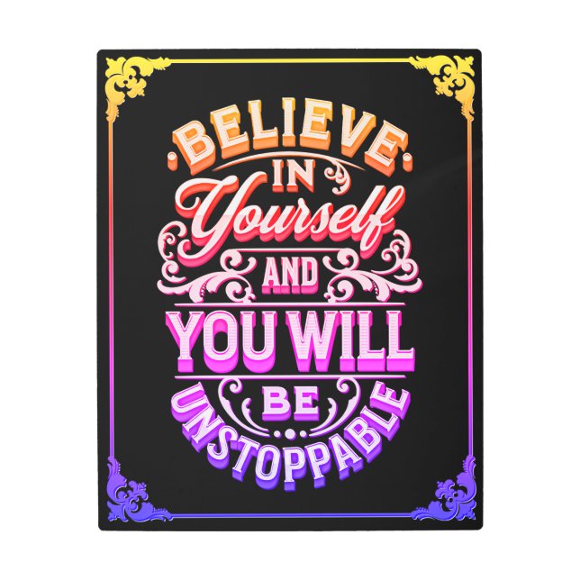 Believe In Yourself And You Will Be Unstoppable    Metal Print (Front)