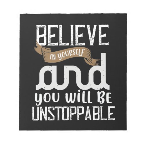 Believe In Yourself And You Will Be Unstoppable Notepad