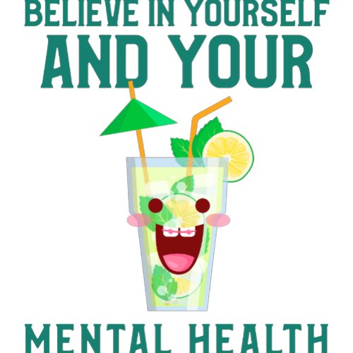 Believe in yourself and your Mental Health T_Shirt