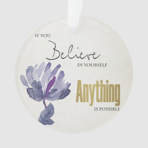 BELIEVE IN YOURSELF ANYTHING POSSIBLE BLUE FLORAL ORNAMENT
