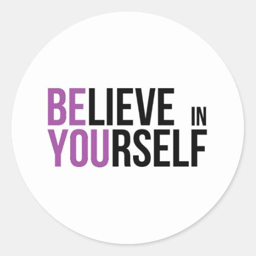 Believe in Yourself _ Be You _ Motivational Wisdom Classic Round Sticker