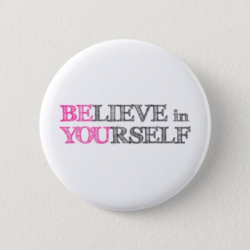 BElieve in YOUrself _ BE YOU Pinback Button