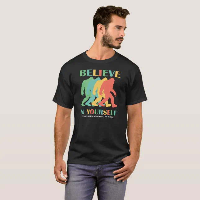 Believe In Yourself Bigfoot Motivational Shirt | Zazzle