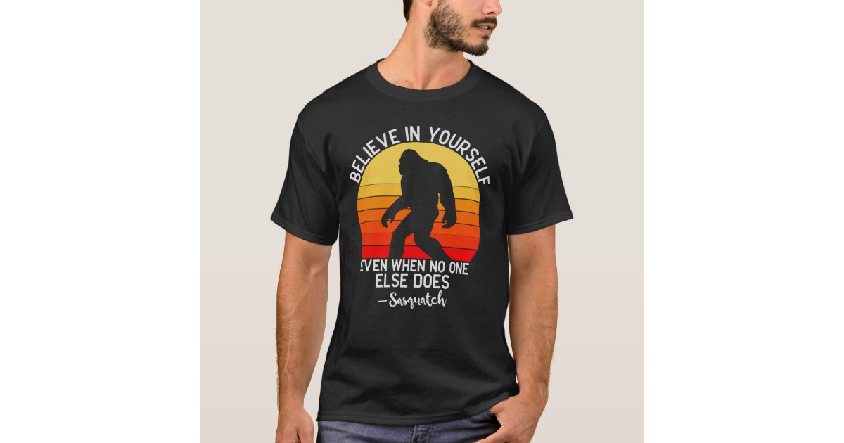 Believe in Yourself | Bigfoot Retro T-Shirt | Zazzle