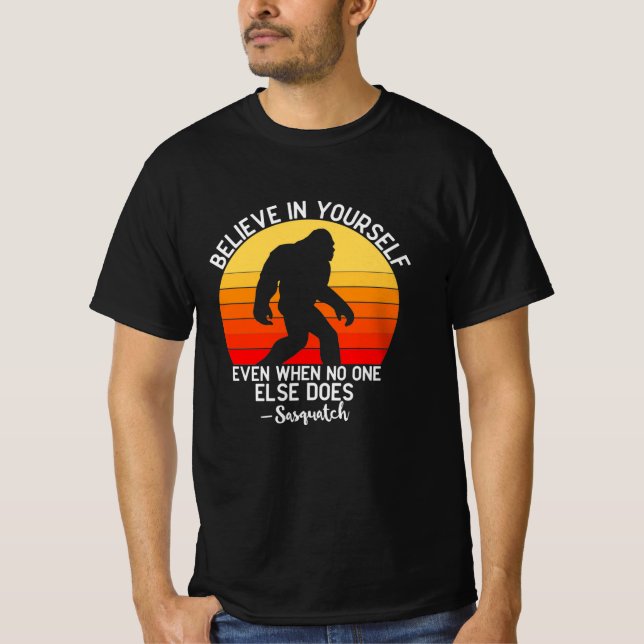 Believe In Yourself Bigfoot T-Shirt (Front)