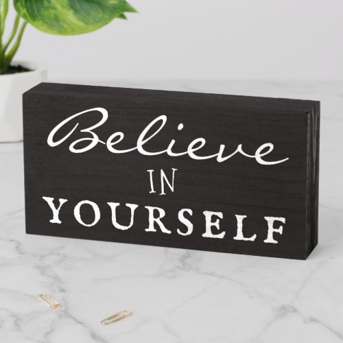 Believe in Yourself Black Typography Inspirational Wooden Box Sign