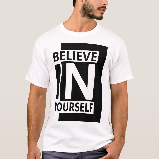 Believe In Yourself - Bold Modern Motivational Quo T-Shirt (Front)