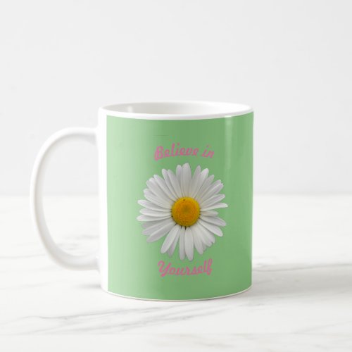 Believe in Yourself _ Cheerful White Daisy Coffee Mug