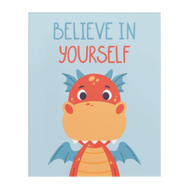 Believe In Yourself Dragon Acrylic Print (Front)