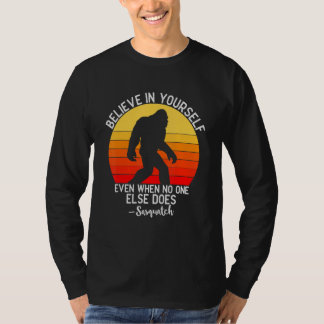 Believe In Yourself Even When No One Else Does   S T-Shirt