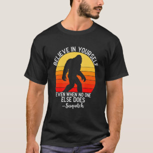 Believe In Yourself Even When No One Else Does S T-Shirt