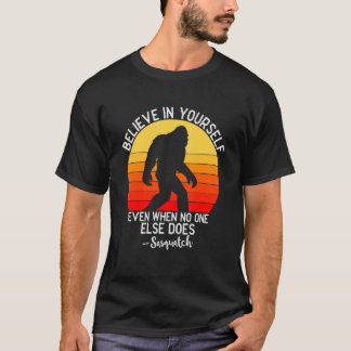Believe In Yourself Even When No One Else Does   S T-Shirt
