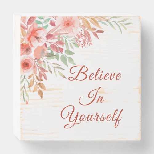 Believe In Yourself Floral Wooden Box Sign