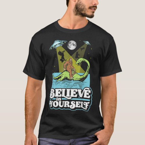 Believe in Yourself Funny Bigfoot Nessie UFO Alien T_Shirt