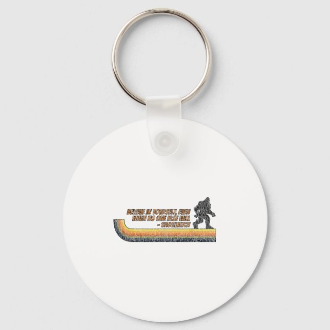 Believe In Yourself Funny Sasquatch Bigfoot  Keychain (Front)