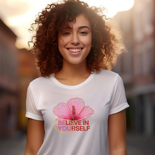 Believe in Yourself Hibiscus Flower T_Shirt