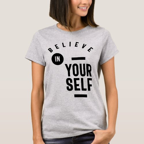 Believe in Yourself _ Inspiration T_Shirt