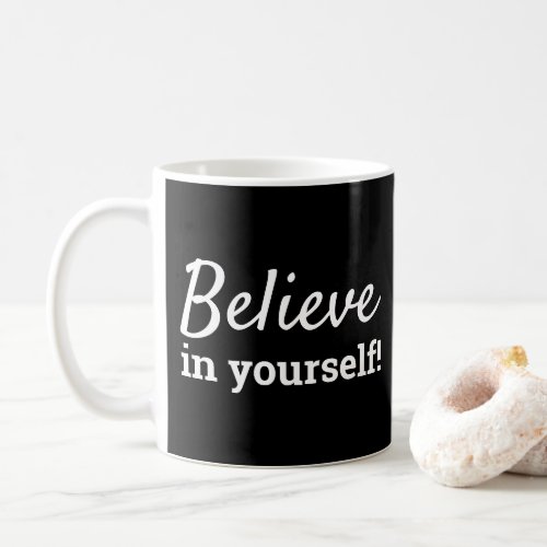 Believe in Yourself Inspirational Black   White Coffee Mug