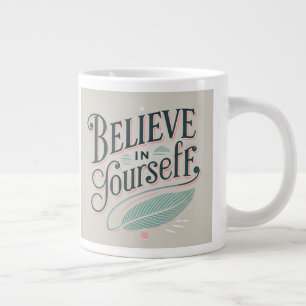 Believe in Yourself Inspirational Design Giant Coffee Mug