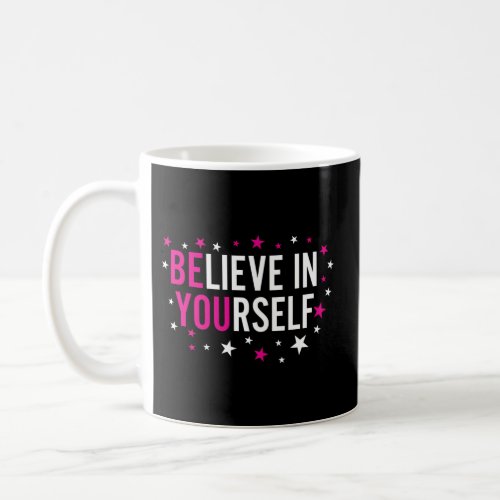 Believe In Yourself Inspirational Motivational Say Coffee Mug