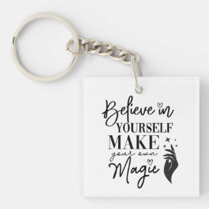 Believe in yourself Make your own magic Keychain
