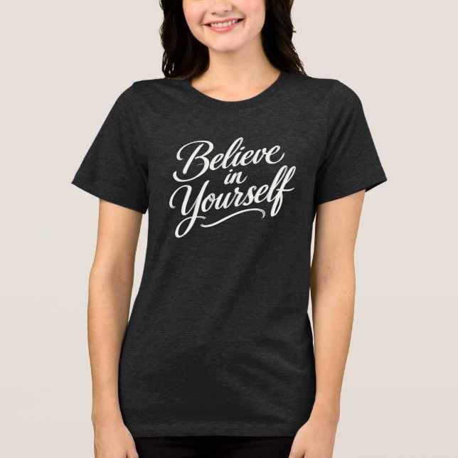 Believe in Yourself - Modern Calligraphy Design Tri-Blend Shirt (Front)